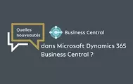 Nouveautés Microsoft Dynamics 365 Business Central 2022